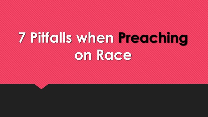7 Pitfalls when Preaching on Race